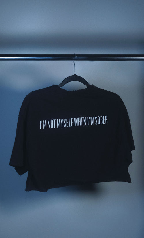 I'M NOT MYSELF WHEN I'M SOBER - CROPPED TEE